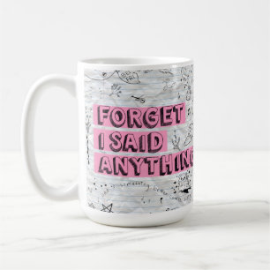 Vergiss-ich-habe-irgendetwas-gesagt-Tasse Kaffeetasse