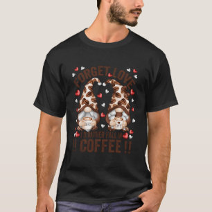 Vergiss Liebe Fall In Kaffee Anti Tag Gnom T-Shirt