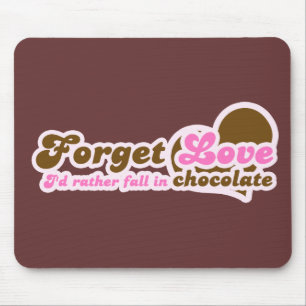 Vergiss Liebe, ich würde eher in Schokolade fallen Mousepad