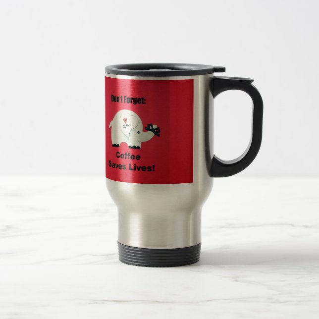 Vergiss nicht: Der Kaffee Rette Leben! Reisebecher (Rechts)