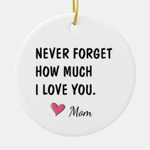 Vergiss nie, wie sehr ich dich liebe, Tochtergesch Keramik Ornament