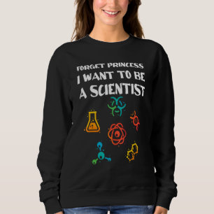 Vergiss Prinzessin, die ich als Wissenschaftlerin Sweatshirt