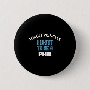 Vergiss Prinzessin Ich Will Ein Phil Name Sein Button
