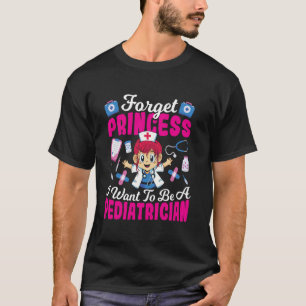 Vergiss Prinzessin Ich will Kinderärztin werden T-Shirt
