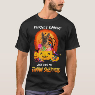 Vergiss Süßigkeiten, gib mir deutschen Schäferhund T-Shirt
