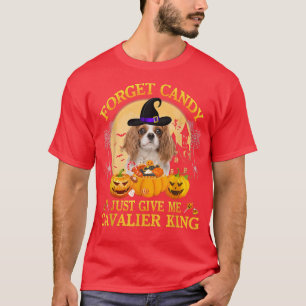 Vergiss Süßigkeiten, gib mir einfach Cavalier King T-Shirt