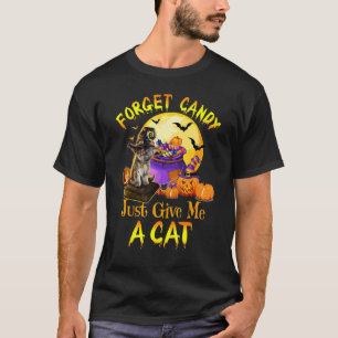 Vergiss Süßigkeiten, gib mir einfach eine Katze Gr T-Shirt