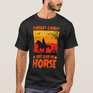Vergiss Süßigkeiten, gib mir einfach Pferde Lustig T-Shirt