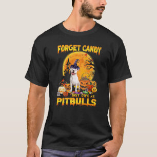 Vergiss Süßigkeiten, gib mir einfach Pitbull-Kürbi T-Shirt