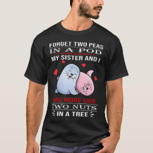 Vergiss Zwei Erbsen in einer Schote, meine Schwest T-Shirt