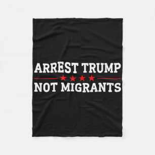Verhaften Sie Trump, nicht Migranten Verhaften Sie Fleecedecke