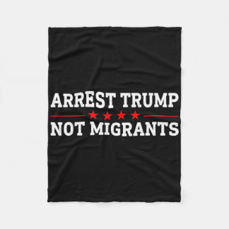 Verhaften Sie Trump, nicht Migranten Verhaften Sie Fleecedecke