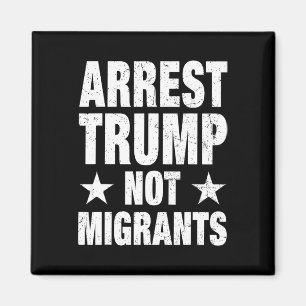 Verhaften Sie Trump, nicht Migranten Verhaften Sie Magnet