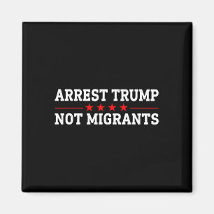 Verhaften Sie Trump, nicht Migranten Verhaften Sie Magnet
