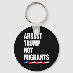 Verhaften Sie Trump, nicht Migranten Verhaften Sie Schlüsselanhänger