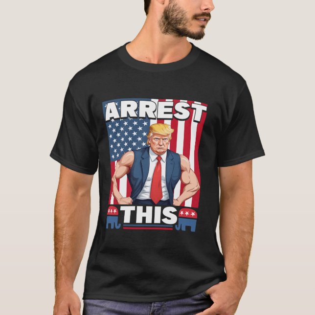 Verhaftung dieses Trump T-Shirts (Vorderseite)