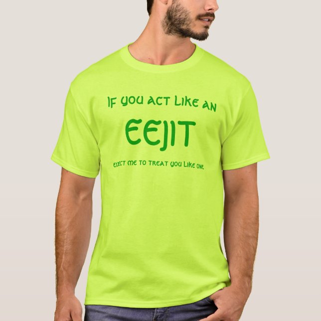Verhalten wie ein Eejit T-Shirt (Vorderseite)