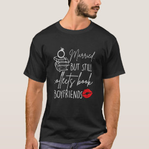 Verheiratet, aber dennoch sammelt buchen Boyfriend T-Shirt