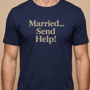 Verheiratet... Hilfe senden! T-Shirt
