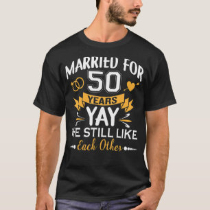 Verheiratet seit 50 Jahren mögen wir uns immer noc T-Shirt