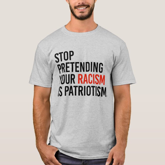 VERHINDERN, DASS IHR RASSISMUS PATRIOTISMUS IST T-Shirt (Vorderseite)