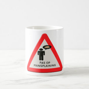 Verkehrsschild - Vorsicht Mansplaining. Kaffeetasse