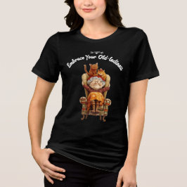 Verkrampfen Sie Ihre OId-Ladiness Tri-Blend Shirt