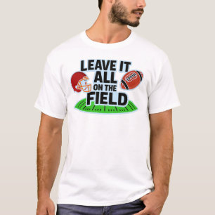 Verlass alles auf dem Feld Fußball T-Shirt