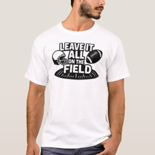 Verlass alles auf dem Feld Fußball T-Shirt