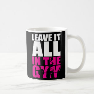 Verlass alles im Fitnessstudio - Frauentoilly Work Tasse