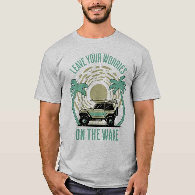 Verlass deine Sorgen über das Geweckt Wakesurfing T-Shirt (Vorderseite)