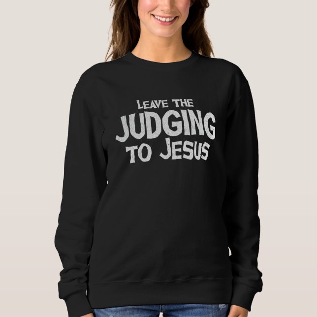 Verlass den Richtern an Jesus Christus, den religi Sweatshirt (Vorderseite)