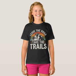 Verlass der Straße Nehmen Sie die Trails T-Shirt