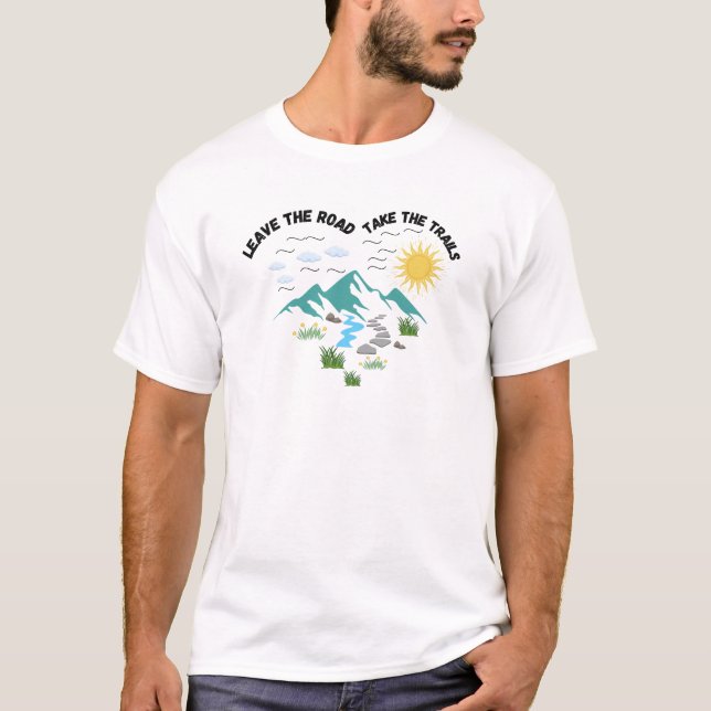 Verlass der Straße Nehmen Sie die Wanderwege T-Shirt (Vorderseite)