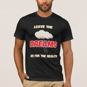 VERLASS DIE REAMS GO FÜR DIE REALITÄT NEUE BESTE T-Shirt