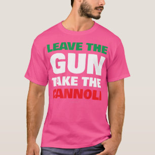 Verlass die Waffe Nimm die Cannoli Funny Italienis T-Shirt