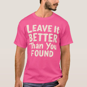 Verlass es besser, als du es gefunden hast Camping T-Shirt