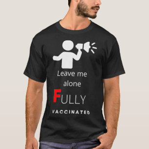 Verlass me allein vollständig geimpft T-Shirt