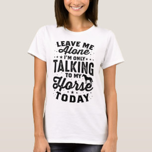 Verlass Me Alone Horse Lover T-Shirt Reiten