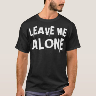 Verlass mir allein Funny antisozial Depressive Int T-Shirt