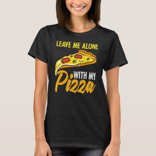 Verlass mir allein Pizzaholie für Käse-Spaß T-Shirt