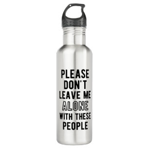 verlass mir bitte nicht allein mit diesen Leuten Edelstahlflasche