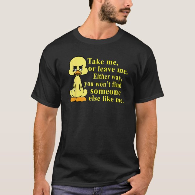 Verlass mir, dass du so oder so niemanden findest T-Shirt (Vorderseite)