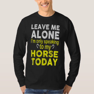 Verlass mir, dass ich heute nur mit meinem Pferd s T-Shirt