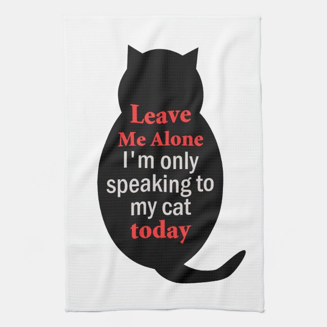 Verlass mir, ich spreche heute nur mit meiner Katz Geschirrtuch (Vertikal)