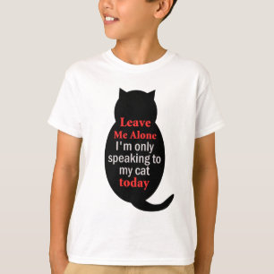 Verlass mir, ich spreche heute nur mit meiner Katz T-Shirt