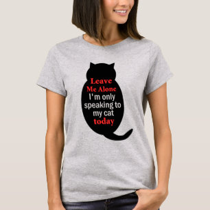 Verlass mir, ich spreche heute nur mit meiner Katz T-Shirt