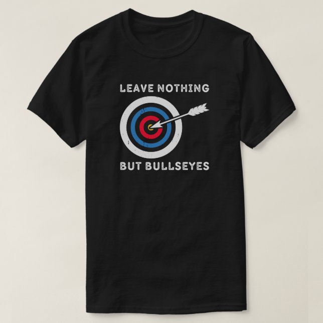 Verlass nichts außer Bullseye | Archery Lover T-Shirt (Design vorne)