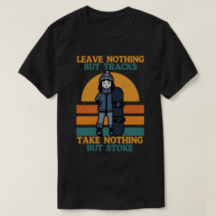Verlass nichts außer Tracks, nimm nichts als Schla T-Shirt