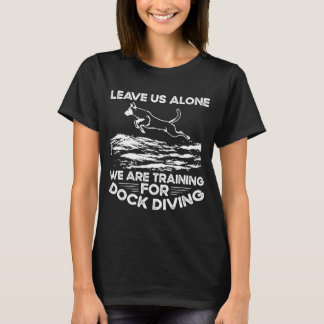 Verlass uns allein wir trainieren für Docktauchen T-Shirt